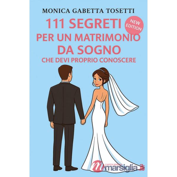 111 segreti per un matrimonio da sogno che devi proprio conoscere