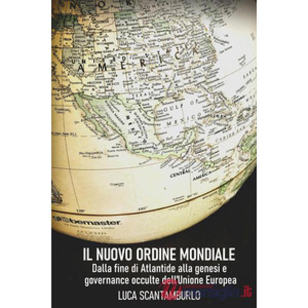 Uovo ordine mondiale. Dalla fine di Atlantide alla genesi e governance occulte dell'Unione Europea (Il)