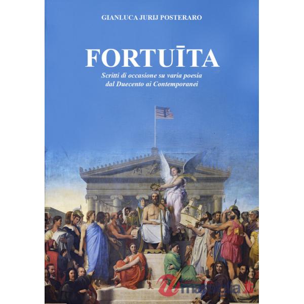 Fortuita. Scritti di occasione su varia poesia dal Duecento ai contemporanei