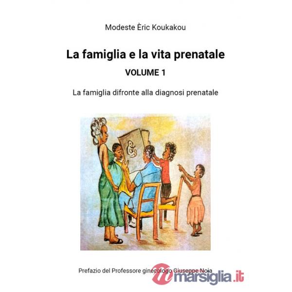 Famiglia e la vita prenatale (La). Vol. 1: La famiglia di fronte alla diagnosi prenatale