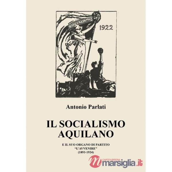 Socialismo aquilano e il suo organo di partito «L'Avvenire» (1893-1924) (Il)