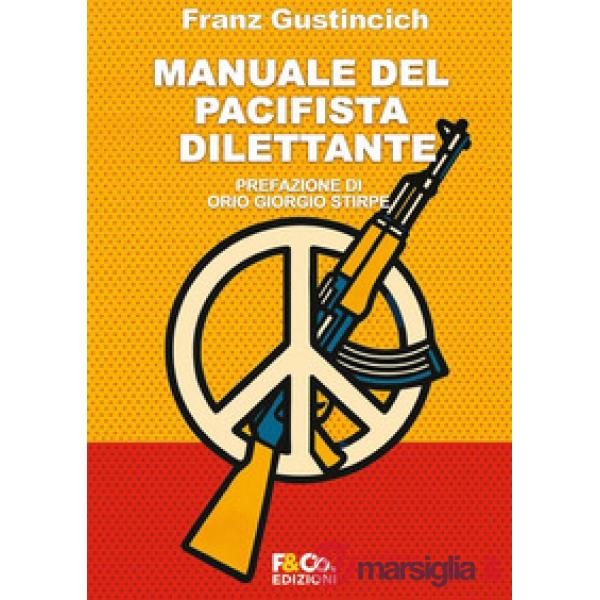 Manuale del pacifista dilettante. Come essere pacifista senza fomentare la guerra