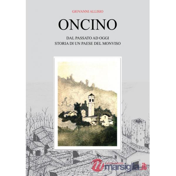 Oncino. Dal passato ad oggi. Storia di un paese del Monviso