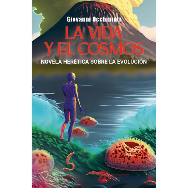 Vida y el cosmos. Novela herética sobre la evolución (La)