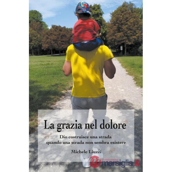 Grazia nel dolore. Dio costruisce una strada quando una strada non sembra esistere (La)