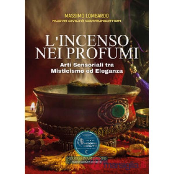 Incenso nei profumi. Arti sensoriali tra misticismo ed eleganza (L')