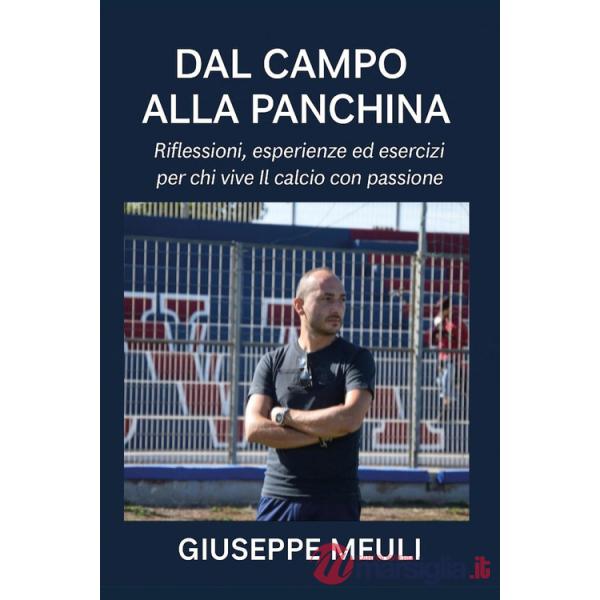 Dal campo alla panchina. Riflessioni, esperienze ed esercizi per chi vive il calcio con passione