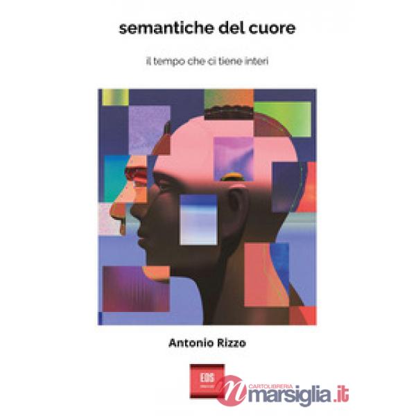 Semantiche del cuore. Il tempo che ci tiene interi