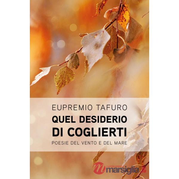 Quel desiderio di coglierti. Poesie d'amore del vento e del mare