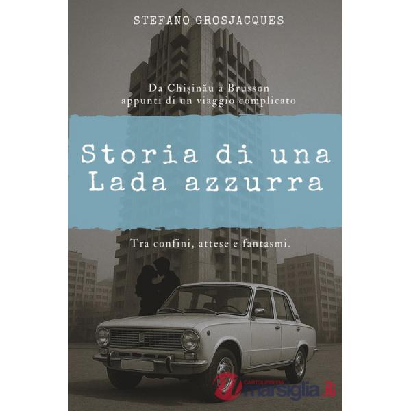 Storia di una Lada azzurra. Da Chisinau a Brusson appunti di un viaggio complicato