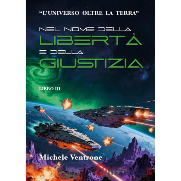 Nel nome della libertà e della giustizia. L'universo oltre la Terra. Vol. 3