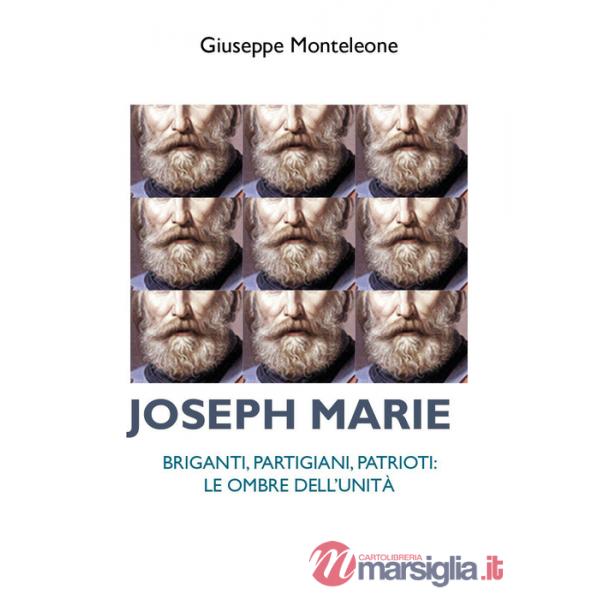 Joseph Marie. Briganti, partigiani, patrioti. Le ombre dell'Unità