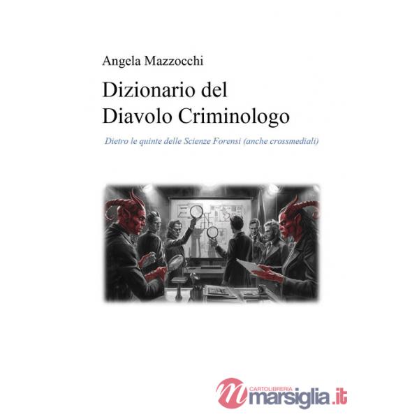 Dizionario del diavolo criminologo. Dietro le quinte delle scienze forensi (anche crossmediali)
