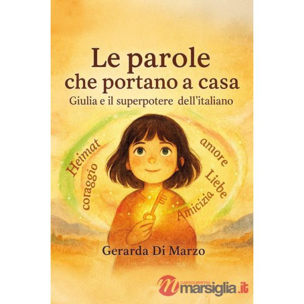 Parole che portano a casa. Giulia e il superpotere dell'italiano. Ediz. a colori (Le)