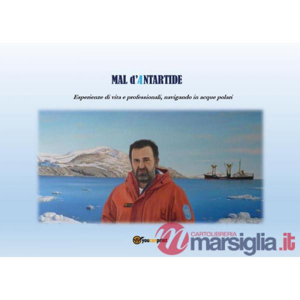 Mal d'Antartide. Esperienze di vita e professionali, navigando in acque polari