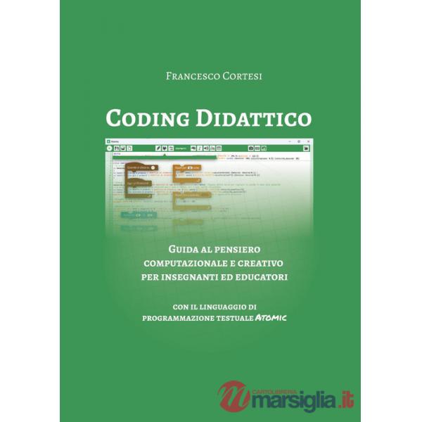 Coding didattico. Guida al pensiero computazionale e creativo per insegnanti ed educatori
