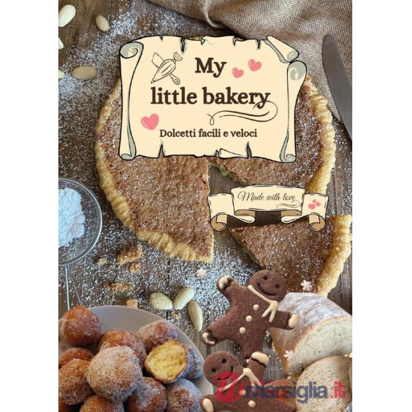 My little bakery. Dolcetti facili e veloci