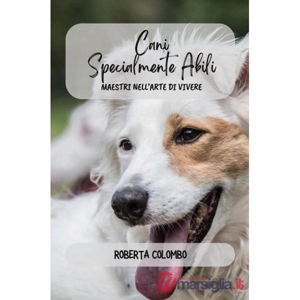 Cani specialmente abili. Maestri nell'arte di vivere