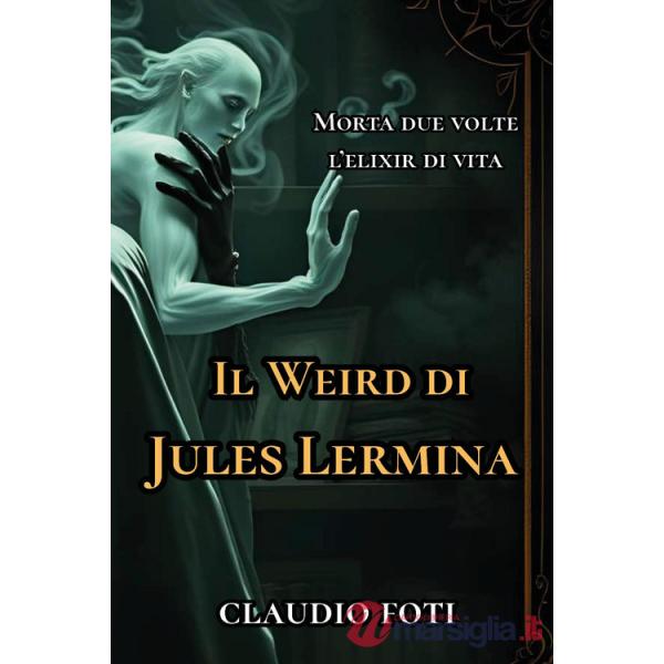 Weird di Jules Lermina (Il). Vol. 1: Morta due volte-Elixir di vita