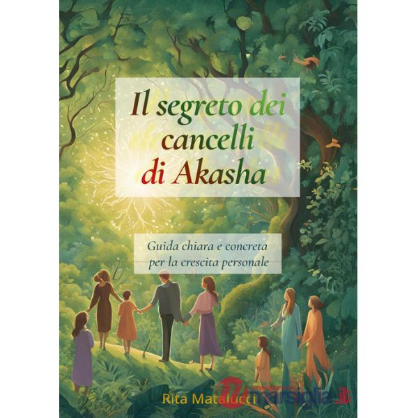 Segreto dei cancelli di Akasha. Guida chiara e concreta per la crescita personale (Il)