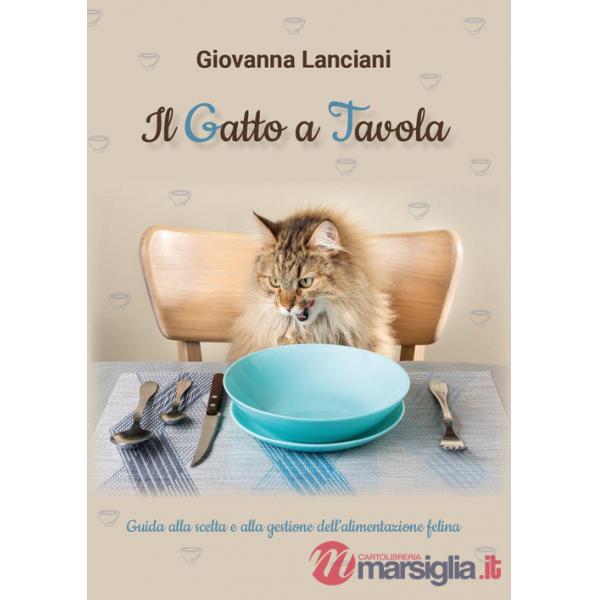 Gatto a tavola. Guida alla scelta e alla gestione dell'alimentazione felina (Il)