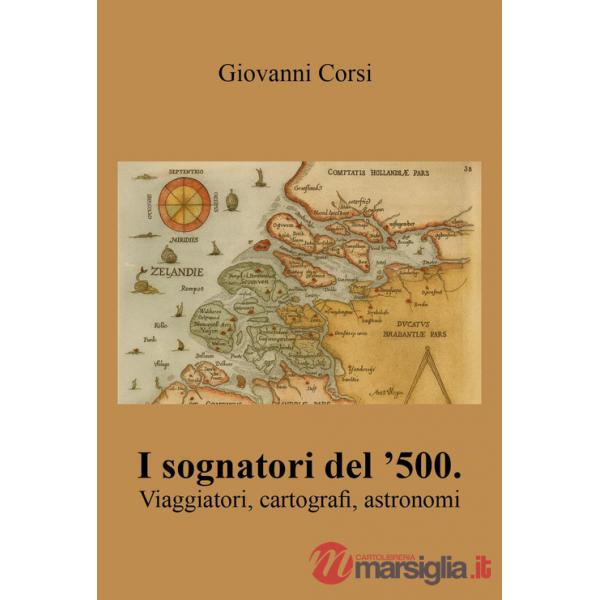Sognatori del '500. Viaggiatori, cartografi, astronomi (I)
