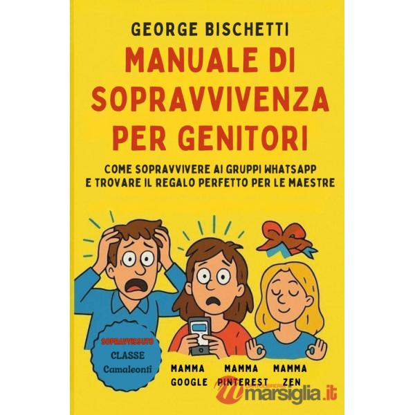 Manuale di sopravvivenza per genitori. Come sopravvivere ai gruppi WhatsApp e trovare il regalo perfetto per le maestre