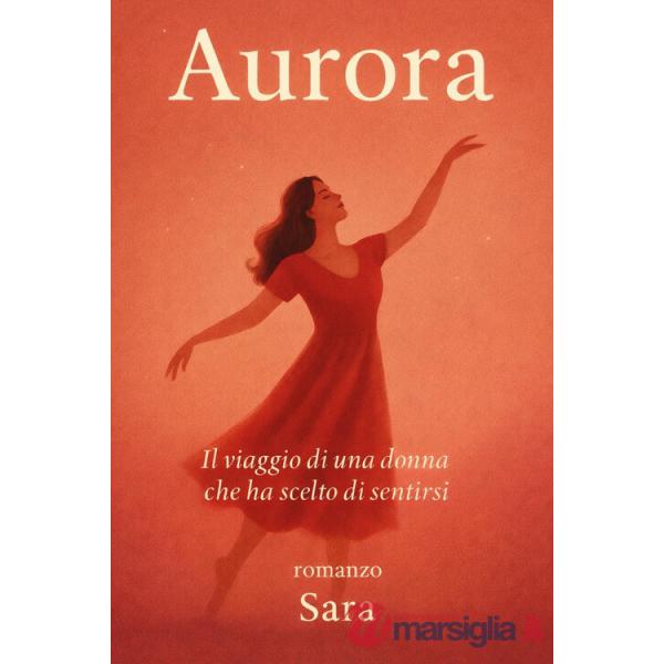 Aurora. Il viaggio di una donna che ha scelto di sentirsi
