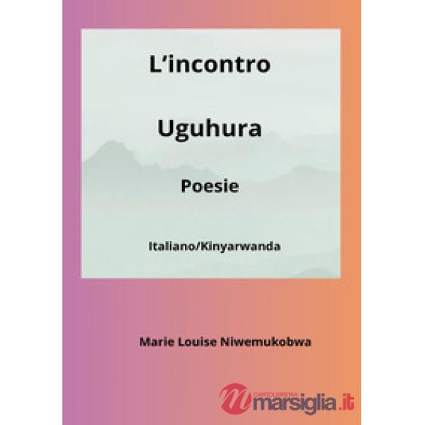 Incontro-Uguhura. Ediz. bilingue (L')