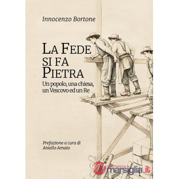 Fede si fa pietra. Un popolo, una chiesa, un vescovo ed un re (La)