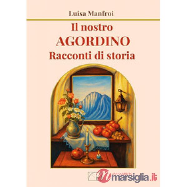 Nostro Agordino. Racconti di storia (Il)
