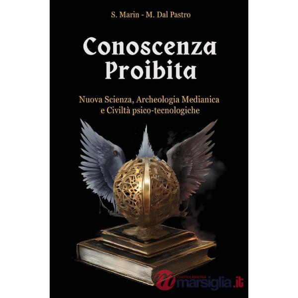 Conoscenza proibita. Antica scienza, archeologia medianica e civiltà psico-tecnologiche