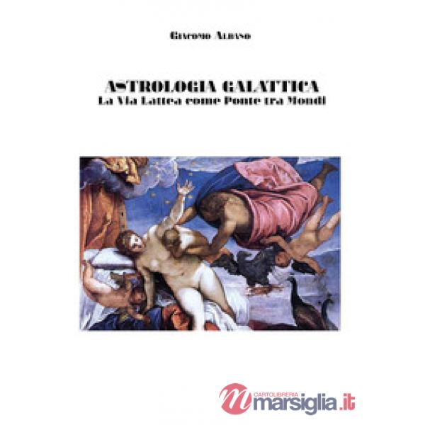 Astrologia galattica. La via Lattea come ponte tra mondi