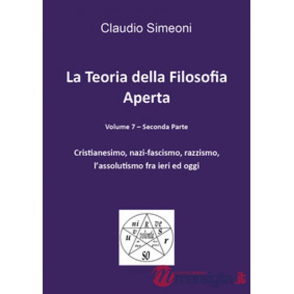 Teoria della filosofia aperta (La). Vol. 7/2: Cristianesimo, nazi-fascismo, razzismo, l'assolutismo fra ieri e oggi