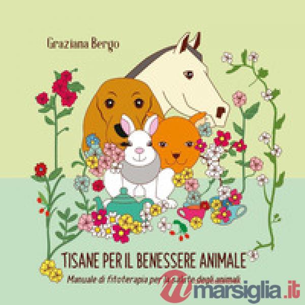 Tisana per il tuo animale. Manuale di fitoterapia per il benessere degli animali