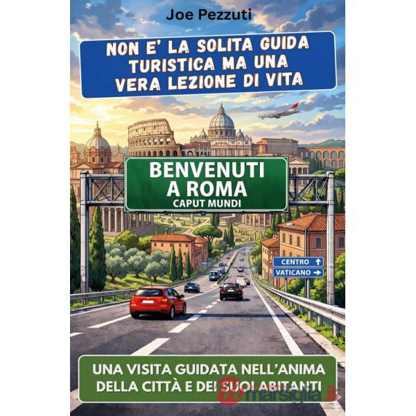 Vedi Roma e poi la capisci. Guida alternativa per vivere Roma davvero, evitare errori e scoprire la città oltre i monumenti