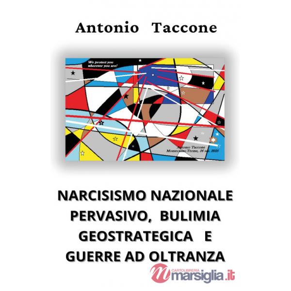 Narcisismo nazionale pervasivo, bulimia geostrategica e guerre ad oltranza