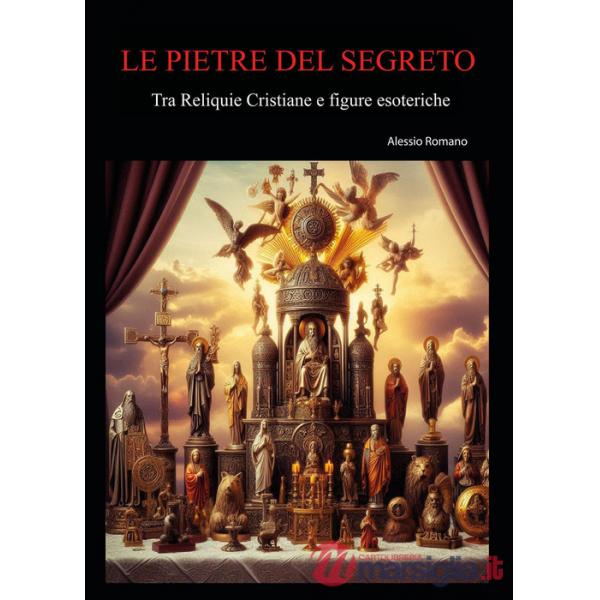 Pietre del segreto. Tra reliquie cristiane e figure esoteriche (Le)