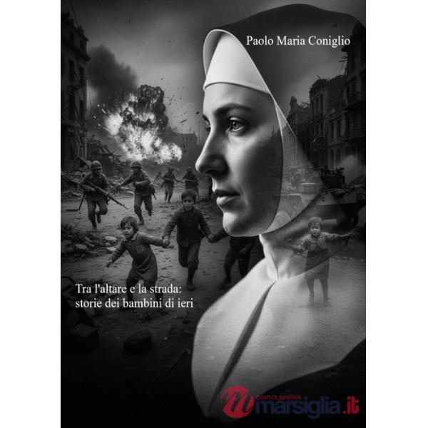 Tra l'altare e la strada. Storie dei bambini di ieri
