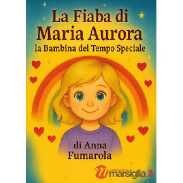 Fiaba di Maria Aurora la bambina del tempo speciale (La)