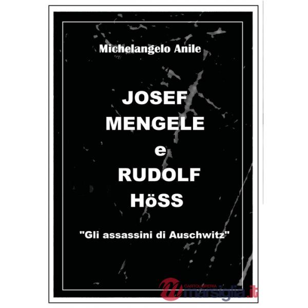 Joseph Mengele e Rudolf Höss. «Gli assassini di Auschwitz»