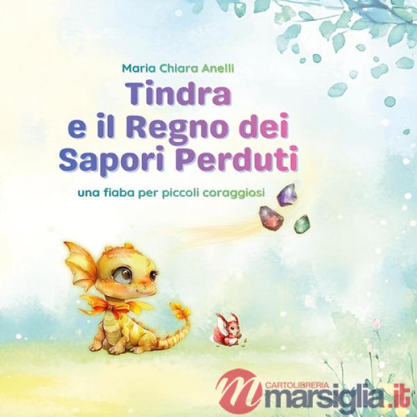 Tindra e il regno dei sapori perduti. Ediz. illustrata