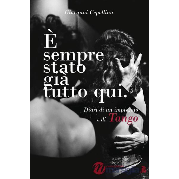 È sempre stato già tutto qui. Diari di un impiegato e di tango