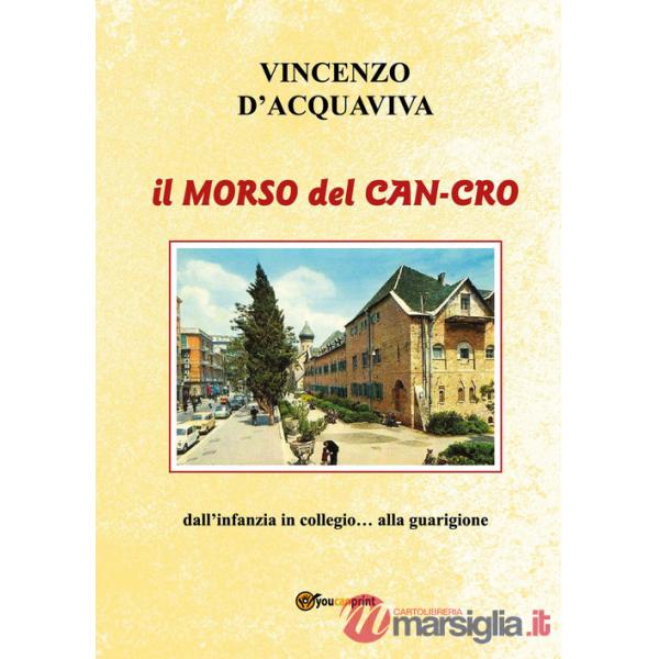 Morso del can-cro. Dall'infanzia in collegio... alla guarigione (Il)