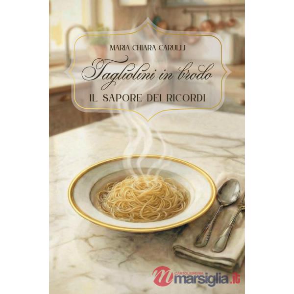 Tagliolini in brodo. Il sapore dei ricordi