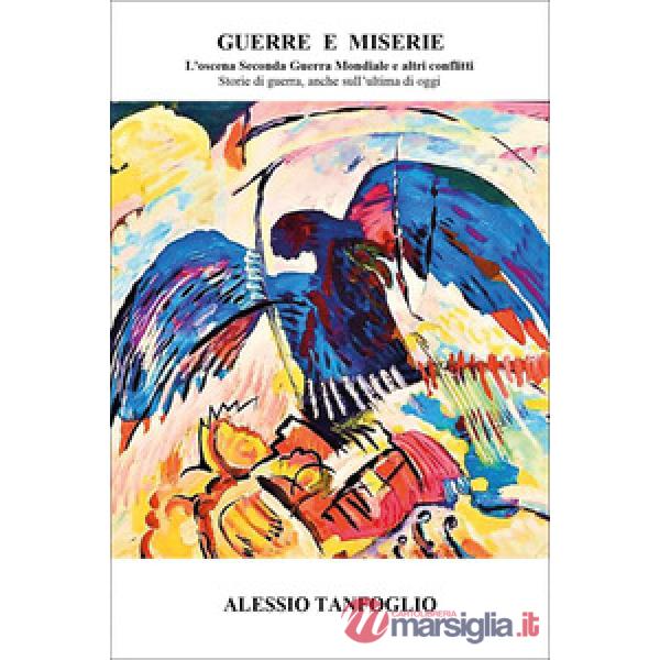 Guerre e miserie. L'oscena Seconda Guerra Mondiale e altri conflitti. Storie di guerra, anche sull'ultima di oggi