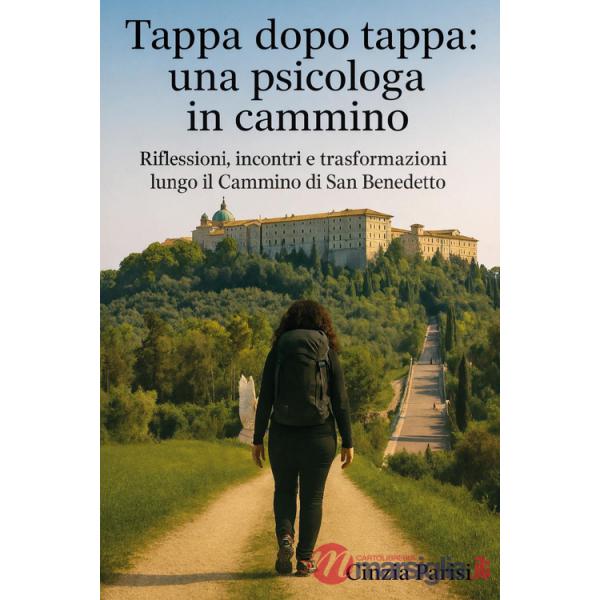 Tappa dopo tappa: una psicologa in cammino. Riflessioni, incontri e trasformazioni lungo il Cammino di San Benedetto