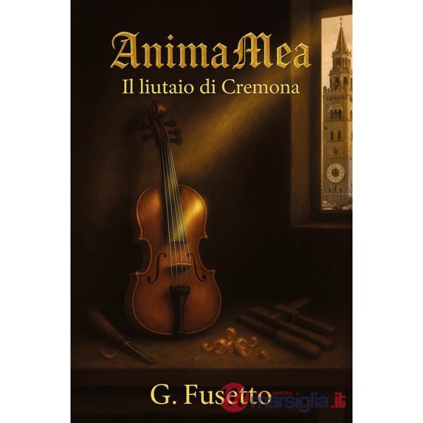 Anima Mea. Il liutaio di Cremona