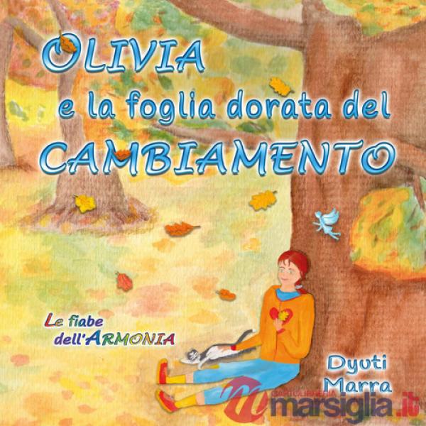 Olivia e la foglia dorata del cambiamento. Ediz. illustrata