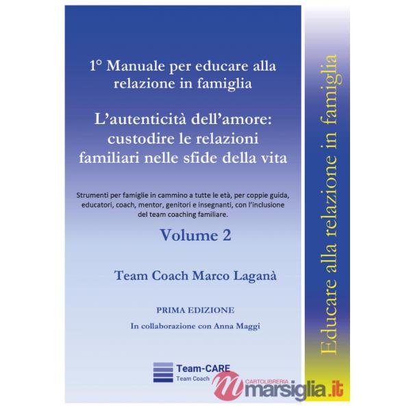 1° manuale per educare alla relazione in famiglia. Vol. 2: L' autenticità dell'amore: custodire le relazioni familiari nelle sfi